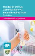 Handbook of Drug Administration via Enteral Feeding Tubes di Rebecca White, Vicky Bradnam edito da Pharmaceutical Press