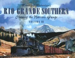Rio Grande Southern Vol Iii di Robert W. Richardson edito da Heimburger House Publishing Company