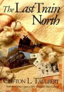 The Last Train North di Clifton L. Taulbert edito da Council Oak Books
