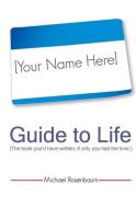 Your Name Here Guide to Life: The book you'd have written, if only you had the time. di Michael Rosenbaum edito da LIGHTNING SOURCE INC