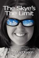 The Skye's the Limit di Skye Macqueen edito da Koehler Books