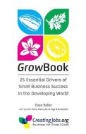 Growbook: 25 Essential Drivers of Small Business Success in the Developing World di Evan Lewis Keller, Jennifer Pettie, Manny De La Vega edito da Creating Jobs Inc