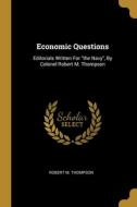 Economic Questions: Editorials Written For the Navy, By Colonel Robert M. Thompson di Robert M. Thompson edito da WENTWORTH PR
