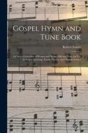 Gospel Hymn and Tune Book: a Choice Collection of Hymns and Music, Old and New, for Use in Prayer Meetings, Family Circles, and Church Service di Robert Lowry edito da LIGHTNING SOURCE INC