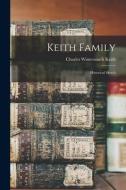 KEITH FAMILY : HISTORICAL SKETCH di CHARLES WINTE KEITH edito da LIGHTNING SOURCE UK LTD