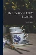 FINE PYROGRAPHY BLANKS. di C. C. WORCE LOWELL edito da LIGHTNING SOURCE UK LTD