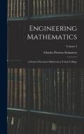 Engineering Mathematics: A Series of Lectures Delivered at Union College; Volume 2 di Charles Proteus Steinmetz edito da LEGARE STREET PR