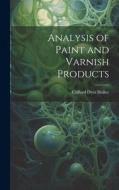 Analysis of Paint and Varnish Products di Clifford Dyer Holley edito da LEGARE STREET PR