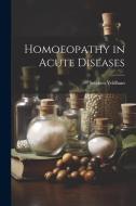 Homoeopathy in Acute Diseases di Stephen Yeldham edito da LEGARE STREET PR