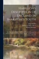 Harrison's Description Of England In Shakspere's Youth: The Third Book, With A View Of The North Of Cheapside In 1638 A.d., Extracts From Stow, Howes, di William Harrison, John Norden, William Rendle edito da LEGARE STREET PR