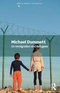 On Immigration And Refugees di Michael Dummett edito da Taylor & Francis Ltd