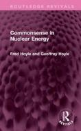 Commonsense In Nuclear Energy di Fred Hoyle, Geoffrey Hoyle edito da Taylor & Francis Ltd