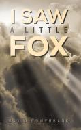 I Saw a Little Fox di David Bowerbank edito da Austin Macauley Publishers LLC