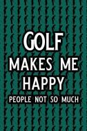 Golf Makes Me Happy People Not So Much: Blank Lined Journal Notebook, 6 X 9, Golf Journal, Golf Notebook, Ruled, Writing di Booki Nova edito da INDEPENDENTLY PUBLISHED