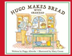 Hugo Makes Bread With Grandad di Peggy Alberda edito da Bookbaby