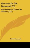 Oeuvres de Mr. Boursault V2: Contenant Les Pieces de Theatre (1721) di Edme Boursault edito da Kessinger Publishing