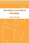 Simulation Conceptual Modeling di Jeffrey Strickland edito da Lulu.com