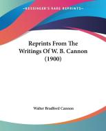 Reprints from the Writings of W. B. Cannon (1900) di Walter Bradford Cannon edito da Kessinger Publishing