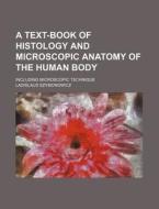 A Text-Book of Histology and Microscopic Anatomy of the Human Body; Including Microscopic Technique di Ladislaus Szymonowicz edito da Rarebooksclub.com