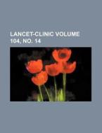 Lancet-Clinic Volume 104, No. 14 di Books Group edito da Rarebooksclub.com