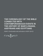 The Chronology of the Bible Connected with Contemporaneous Events in the History of Babylonians, Assyrians and Egyptians di Ernst Von Bunsen edito da Rarebooksclub.com