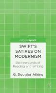 Swift's Satires on Modernism: Battlegrounds of Reading and Writing di G. Atkins edito da Palgrave Macmillan