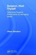 Surgeon, Heal Thyself di Uttam Shiralkar edito da Taylor & Francis Ltd