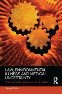 Law, Environmental Illness and Medical Uncertainty di Tarryn (La Trobe University Phillips edito da Taylor & Francis Ltd