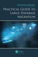 Practical Guide to Large Database Migration di Preston Zhang edito da Taylor & Francis Ltd