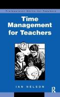 Time Management for Teachers di Ian Nelson edito da Taylor & Francis Ltd