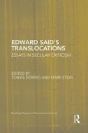 Edward Said's Translocations: Essays in Secular Criticism di Tobias Doring edito da ROUTLEDGE