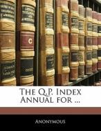 The Q.p. Index Annual For ... di . Anonymous edito da Bibliolife, Llc