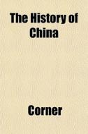 The History Of China di Miss Corner edito da Rarebooksclub.com