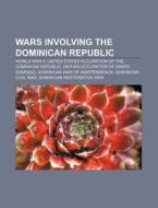 Wars Involving The Dominican Republic: 1 di Books Llc edito da Books LLC, Wiki Series