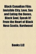 Black Canadian Film: Invisible City, Lov di Books Llc edito da Books LLC, Wiki Series