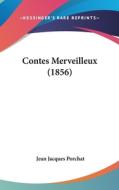 Contes Merveilleux (1856) di Jean Jacques Porchat edito da Kessinger Publishing