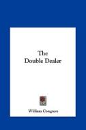 The Double Dealer di William Congreve edito da Kessinger Publishing