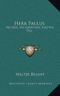 Herr Paulus: His Rise, His Greatness, and His Fall di Walter Besant edito da Kessinger Publishing