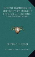 Recent Inquiries in Theology, by Eminent English Churchmen: Being Essays and Reviews edito da Kessinger Publishing