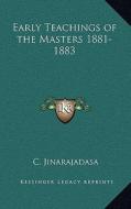 Early Teachings of the Masters 1881-1883 di C. Jinarajadasa edito da Kessinger Publishing