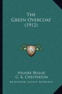 The Green Overcoat (1912) di Hilaire Belloc edito da Kessinger Publishing