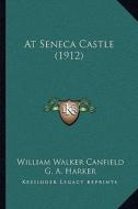 At Seneca Castle (1912) di William Walker Canfield edito da Kessinger Publishing