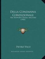Della Condanna Condizionale: Nei Rapporti Penali Militari (1905) di Pietro Vico edito da Kessinger Publishing