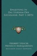 Einleitung in Das Studium Der Sociologie, Part 1 (1875) di Herbert Spencer, Heinrich Marquardsen edito da Kessinger Publishing