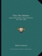 Chez Nos Indiens: Quatre Annees Dans La Guyane Francaise, 1887-1891 (1895) di Henri Coudreau edito da Kessinger Publishing