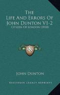 The Life and Errors of John Dunton V1-2: Citizen of London (1818) di John Dunton edito da Kessinger Publishing
