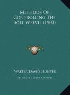 Methods of Controlling the Boll Weevil (1903) di Walter David Hunter edito da Kessinger Publishing