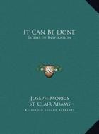 It Can Be Done: Poems of Inspiration di Joseph Morris, St Clair Adams edito da Kessinger Publishing