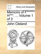Memoirs Of F****** H***. ... Volume 1 Of 2 di John Cleland edito da Gale Ecco, Print Editions