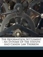 The Reformation Settlement : An Epitome di Mcmullan Frederick edito da Nabu Press